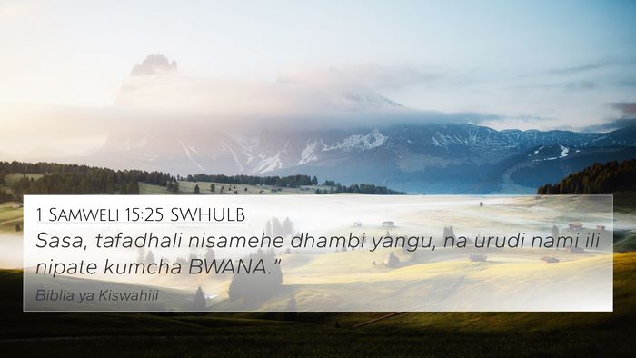 1 Samweli 15:25 SWHULB 4K Wallpaper - Sasa, tafadhali nisamehe dhambi yangu, na urudi - 4K Wallpaper Bible Verse