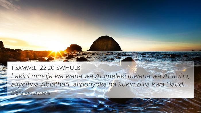 1 Samweli 22:20 SWHULB 4K Wallpaper - Lakini mmoja wa wana wa Ahimeleki mwana wa - 4K Wallpaper Bible Verse