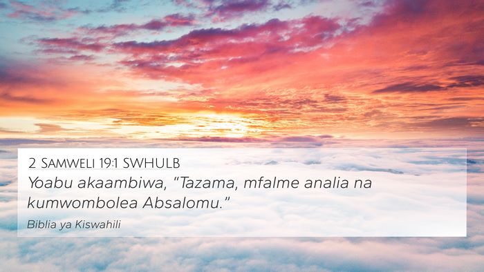 2 Samweli 19:1 SWHULB 4K Wallpaper - Yoabu akaambiwa, “Tazama, mfalme analia na - 4K Wallpaper Bible Verse
