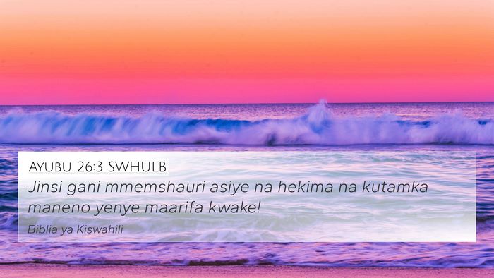 Ayubu 26:3 SWHULB 4K Wallpaper - Jinsi gani mmemshauri asiye na hekima na kutamka - 4K Wallpaper Bible Verse