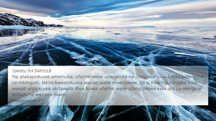 Danieli 11:4 SWHULB 4K Wallpaper - Na atakapokuwa ameinuka, ufalme wake utavunjika - 4K Wallpaper Bible Verse