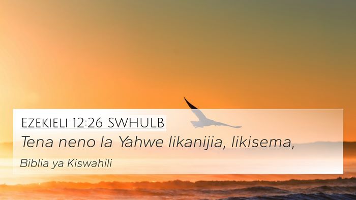 Ezekieli 12:26 SWHULB 4K Wallpaper - Tena neno la Yahwe likanijia, - 4K Wallpaper Bible Verse