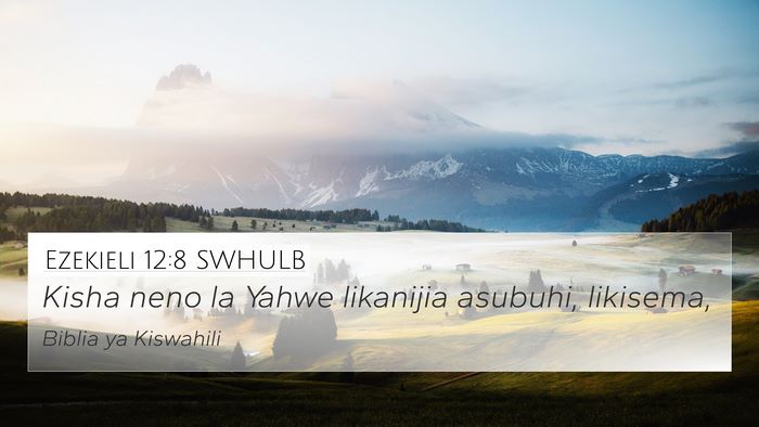 Ezekieli 12:8 SWHULB 4K Wallpaper - Kisha neno la Yahwe likanijia asubuhi, - 4K Wallpaper Bible Verse