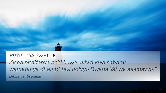 Ezekieli 15:8 SWHULB 4K Wallpaper - Kisha nitaifanya nchi kuwa ukiwa kwa sababu - 4K Wallpaper Bible Verse