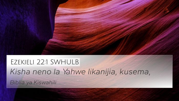 Ezekieli 22:1 SWHULB 4K Wallpaper - Kisha neno la Yahwe likanijia, - 4K Wallpaper Bible Verse