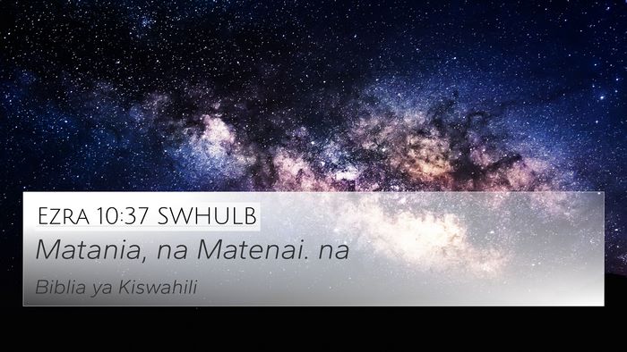 Ezra 10:37 SWHULB 4K Wallpaper - Matania, na Matenai. - 4K Wallpaper Bible Verse