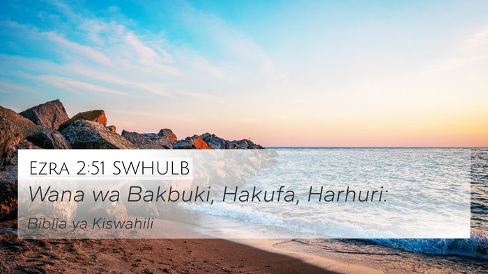 Ezra 2:51 SWHULB 4K Wallpaper - Wana wa Bakbuki, Hakufa, - 4K Wallpaper Bible Verse