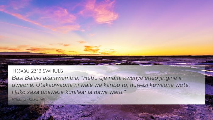 Hesabu 23:13 SWHULB 4K Wallpaper - Basi Balaki akamwambia, “Hebu uje nami kwenye - 4K Wallpaper Bible Verse