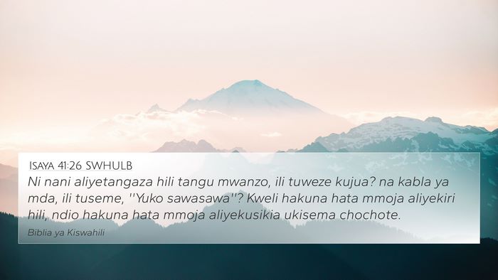 Isaya 41:26 SWHULB 4K Wallpaper - Ni nani aliyetangaza hili tangu mwanzo, ili - 4K Wallpaper Bible Verse
