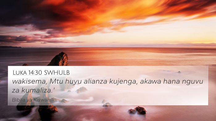 Luka 14:30 SWHULB 4K Wallpaper - wakisema, Mtu huyu alianza kujenga, akawa hana - 4K Wallpaper Bible Verse