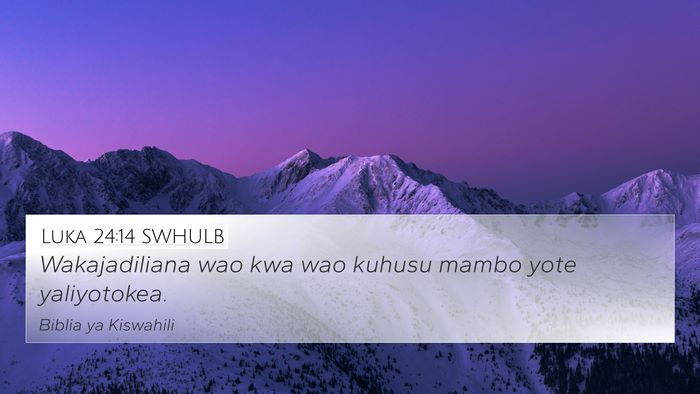 Luka 24:14 SWHULB 4K Wallpaper - Wakajadiliana wao kwa wao kuhusu mambo yote - 4K Wallpaper Bible Verse