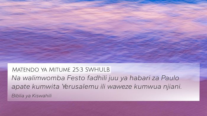 Matendo ya Mitume 25:3 SWHULB Bible Verse Image