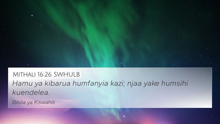 Mithali 16:26 SWHULB 4K Wallpaper - Hamu ya kibarua humfanyia kazi; njaa yake humsihi - 4K Wallpaper Bible Verse