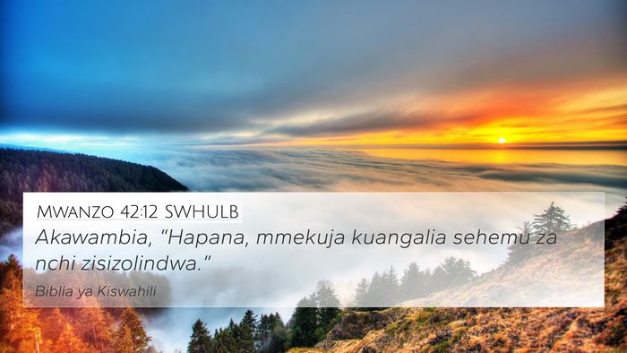Mwanzo 42:12 SWHULB 4K Wallpaper - Akawambia, “Hapana, mmekuja kuangalia sehemu za - 4K Wallpaper Bible Verse