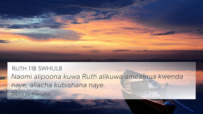 Ruth 1:18 SWHULB 4K Wallpaper - Naomi alipoona kuwa Ruth alikuwa ameamua kwenda - 4K Wallpaper Bible Verse