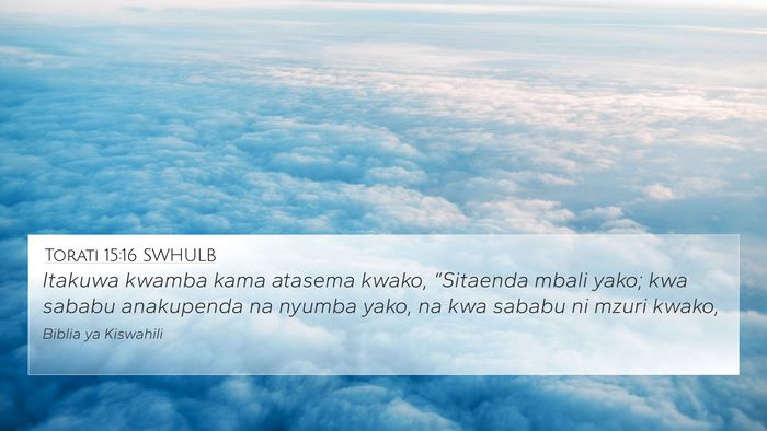 Torati 15:16 SWHULB 4K Wallpaper - Itakuwa kwamba kama atasema kwako, “Sitaenda - 4K Wallpaper Bible Verse