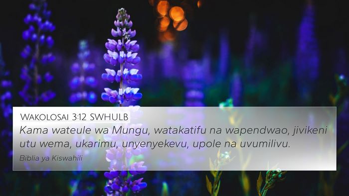 Wakolosai 3:12 SWHULB 4K Wallpaper - Kama wateule wa Mungu, watakatifu na wapendwao, - 4K Wallpaper Bible Verse