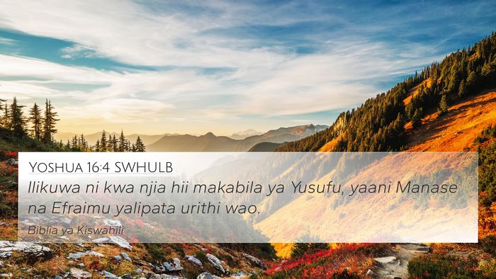 Yoshua 16:4 SWHULB 4K Wallpaper - Ilikuwa ni kwa njia hii makabila ya Yusufu, yaani - 4K Wallpaper Bible Verse