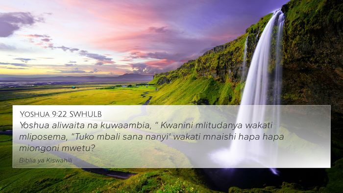 Yoshua 9:22 SWHULB 4K Wallpaper - Yoshua aliwaita na kuwaambia, “ Kwanini - 4K Wallpaper Bible Verse