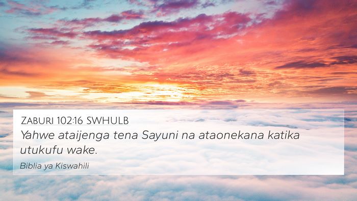 Zaburi 102:16 SWHULB 4K Wallpaper - Yahwe ataijenga tena Sayuni na ataonekana katika - 4K Wallpaper Bible Verse