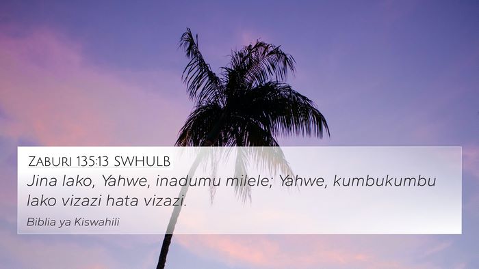 Zaburi 135:13 SWHULB 4K Wallpaper - Jina lako, Yahwe, inadumu milele; Yahwe, - 4K Wallpaper Bible Verse