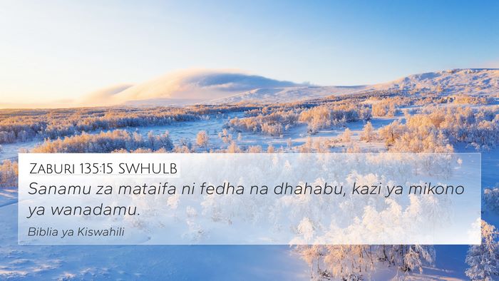 Zaburi 135:15 SWHULB 4K Wallpaper - Sanamu za mataifa ni fedha na dhahabu, kazi ya - 4K Wallpaper Bible Verse