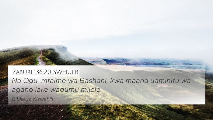 Zaburi 136:20 SWHULB 4K Wallpaper - Na Ogu, mfalme wa Bashani, kwa maana uaminifu wa - 4K Wallpaper Bible Verse