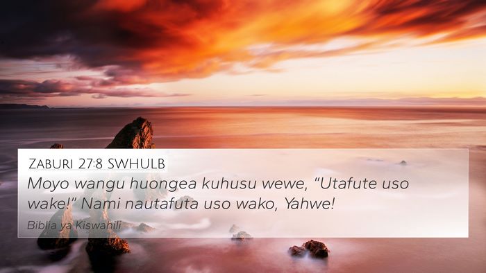 Zaburi 27:8 SWHULB 4K Wallpaper - Moyo wangu huongea kuhusu wewe, “Utafute uso - 4K Wallpaper Bible Verse