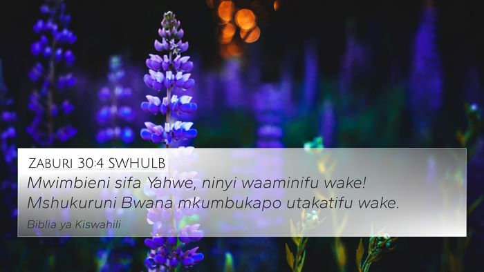 Zaburi 30:4 SWHULB 4K Wallpaper - Mwimbieni sifa Yahwe, ninyi waaminifu wake! - 4K Wallpaper Bible Verse