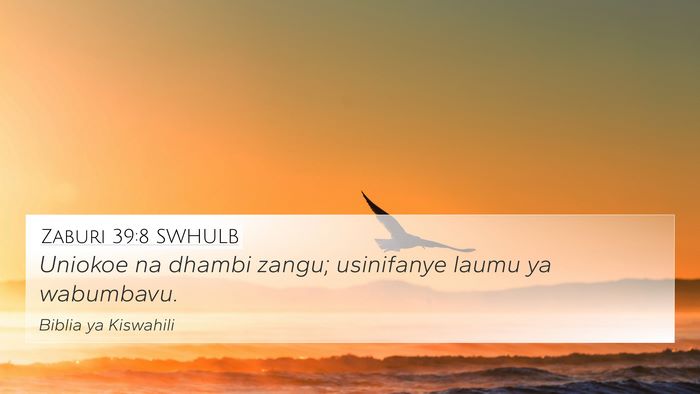 Zaburi 39:8 SWHULB 4K Wallpaper - Uniokoe na dhambi zangu; usinifanye laumu ya - 4K Wallpaper Bible Verse