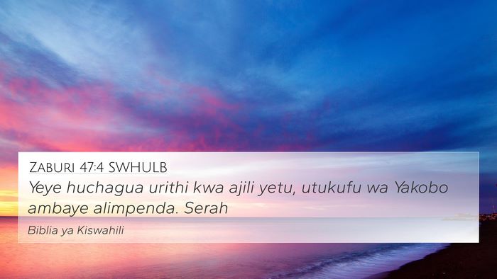 Zaburi 47:4 SWHULB 4K Wallpaper - Yeye huchagua urithi kwa ajili yetu, utukufu wa - 4K Wallpaper Bible Verse
