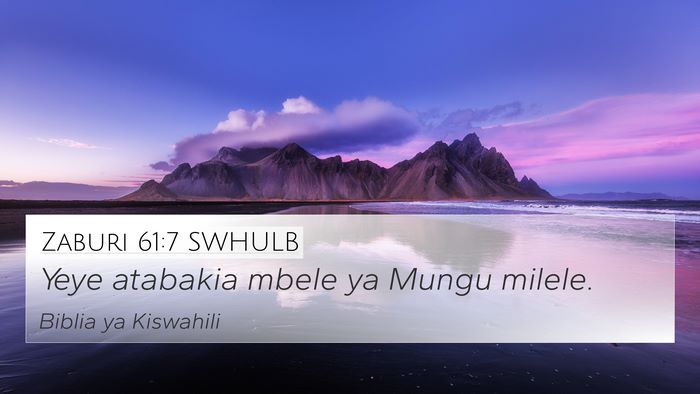Zaburi 61:7 SWHULB 4K Wallpaper - Yeye atabakia mbele ya Mungu - 4K Wallpaper Bible Verse