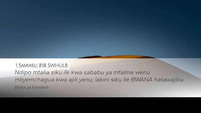 1 Samweli 8:18 SWHULB Desktop Wallpaper - Ndipo mtalia siku ile kwa sababu ya mfalme wenu - Desktop Bible Verse Wallpaper