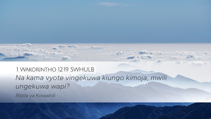 1 Wakorintho 12:19 SWHULB Desktop Wallpaper - Na kama vyote vingekuwa kiungo kimoja, mwili - Desktop Bible Verse Wallpaper