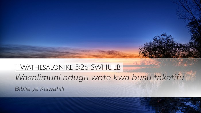 1 Wathesalonike 5:26 SWHULB Desktop Wallpaper - Wasalimuni ndugu wote kwa busu - Desktop Bible Verse Wallpaper