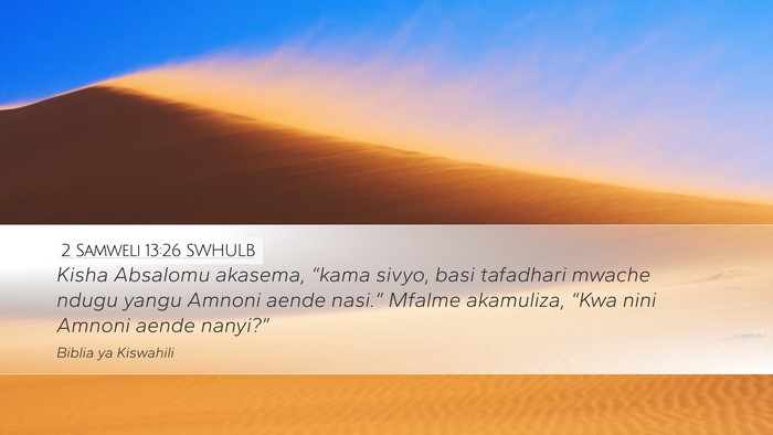 2 Samweli 13:26 SWHULB Desktop Wallpaper - Kisha Absalomu akasema, “kama sivyo, basi - Desktop Bible Verse Wallpaper