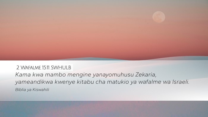 2 Wafalme 15:11 SWHULB Desktop Wallpaper - Kama kwa mambo mengine yanayomuhusu Zekaria, - Desktop Bible Verse Wallpaper