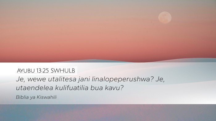 Ayubu 13:25 SWHULB Desktop Wallpaper - Je, wewe utalitesa jani linalopeperushwa? Je, - Desktop Bible Verse Wallpaper