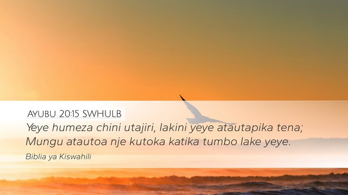 Ayubu 20:15 SWHULB Desktop Wallpaper - Yeye humeza chini utajiri, lakini yeye atautapika - Desktop Bible Verse Wallpaper
