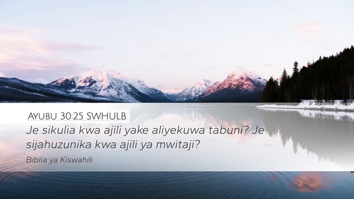 Ayubu 30:25 SWHULB Desktop Wallpaper - Je sikulia kwa ajili yake aliyekuwa tabuni? Je - Desktop Bible Verse Wallpaper