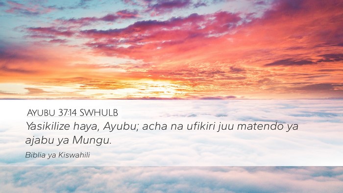 Ayubu 37:14 SWHULB Desktop Wallpaper - Yasikilize haya, Ayubu; acha na ufikiri juu - Desktop Bible Verse Wallpaper