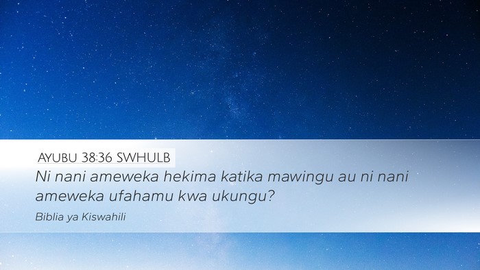 Ayubu 38:36 SWHULB Desktop Wallpaper - Ni nani ameweka hekima katika mawingu au ni nani - Desktop Bible Verse Wallpaper