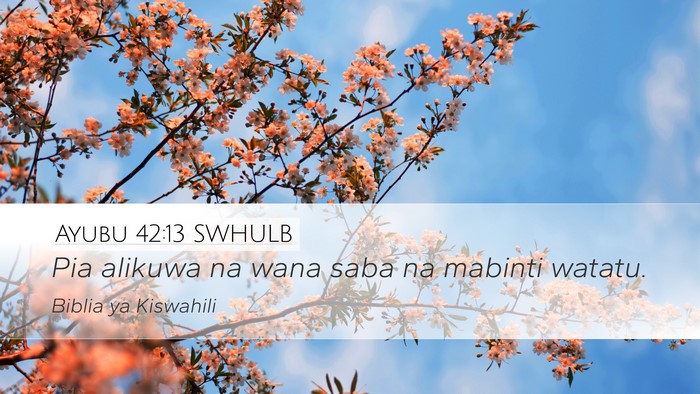 Ayubu 42:13 SWHULB Desktop Wallpaper - Pia alikuwa na wana saba na mabinti - Desktop Bible Verse Wallpaper