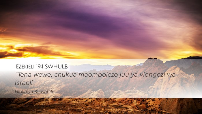 Ezekieli 19:1 SWHULB Desktop Wallpaper - “Tena wewe, chukua maombolezo juu ya viongozi - Desktop Bible Verse Wallpaper