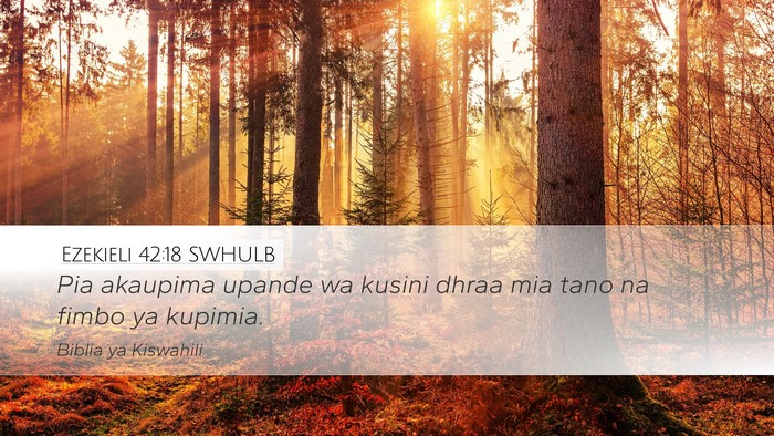Ezekieli 42:18 SWHULB Desktop Wallpaper - Pia akaupima upande wa kusini dhraa mia tano na - Desktop Bible Verse Wallpaper