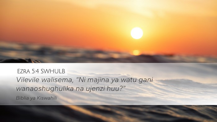 Ezra 5:4 SWHULB Desktop Wallpaper - Vilevile walisema, “Ni majina ya watu gani - Desktop Bible Verse Wallpaper