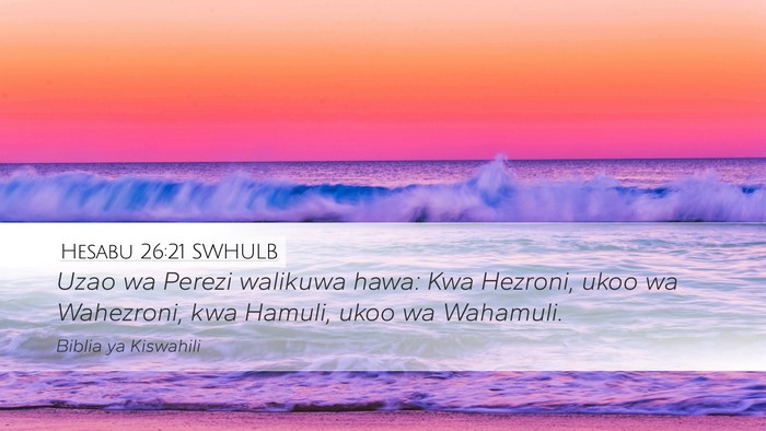 Hesabu 26:21 SWHULB Desktop Wallpaper - Uzao wa Perezi walikuwa hawa: Kwa Hezroni, ukoo - Desktop Bible Verse Wallpaper