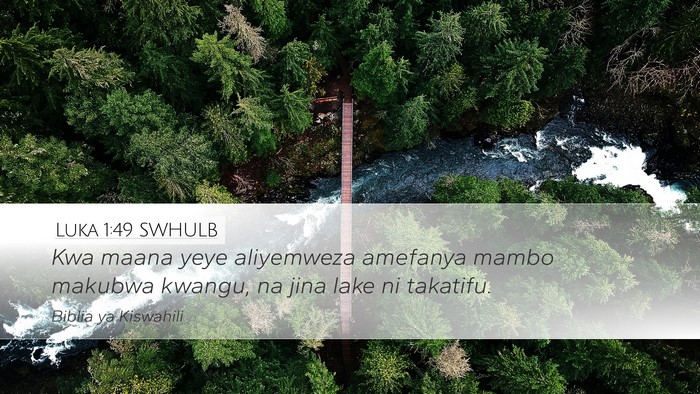 Luka 1:49 SWHULB Desktop Wallpaper - Kwa maana yeye aliyemweza amefanya mambo makubwa - Desktop Bible Verse Wallpaper