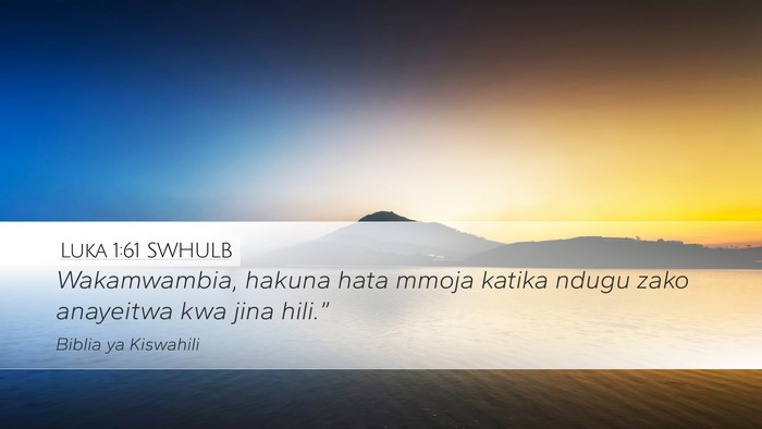 Luka 1:61 SWHULB Desktop Wallpaper - Wakamwambia, hakuna hata mmoja katika ndugu zako - Desktop Bible Verse Wallpaper