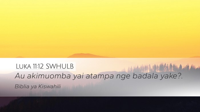 Luka 11:12 SWHULB Desktop Wallpaper - Au akimuomba yai atampa nge badala - Desktop Bible Verse Wallpaper